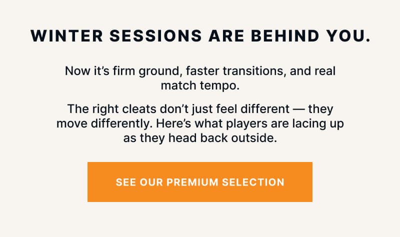 Winter sessions are behind you. Now it's firm ground, faster transitions, and real match tempo. The right cleats don't just feel different — they move differently. Here's what players are lacing up as they head back outside.