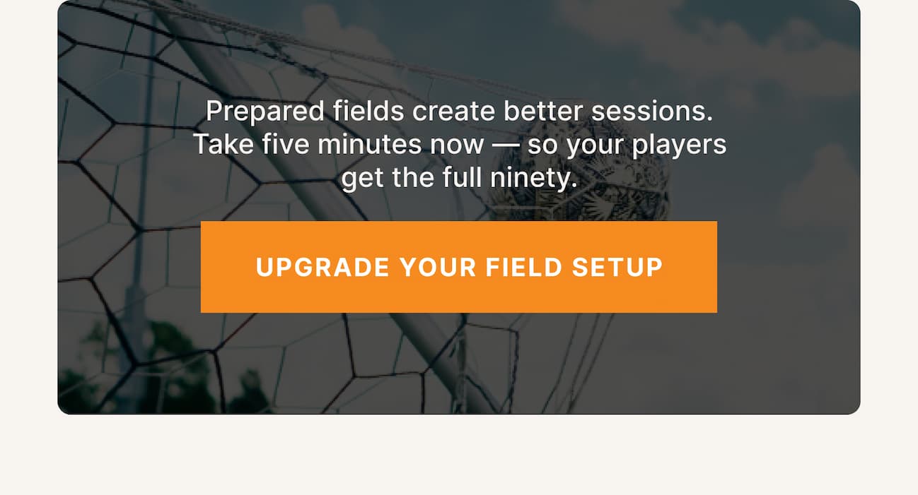Prepared fields create better sessions. Take five minutes now — so your players get the full ninety.