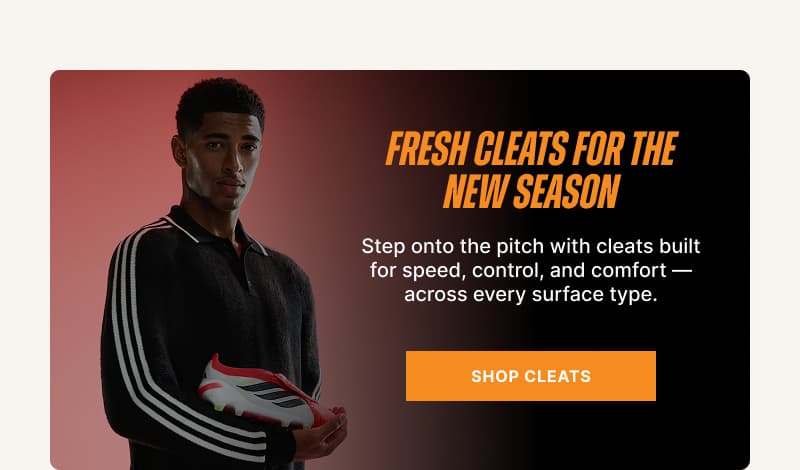 Fresh cleats for the new season. Step onto the pitch with cleats built for speed, control, and comfort — across every surface type.