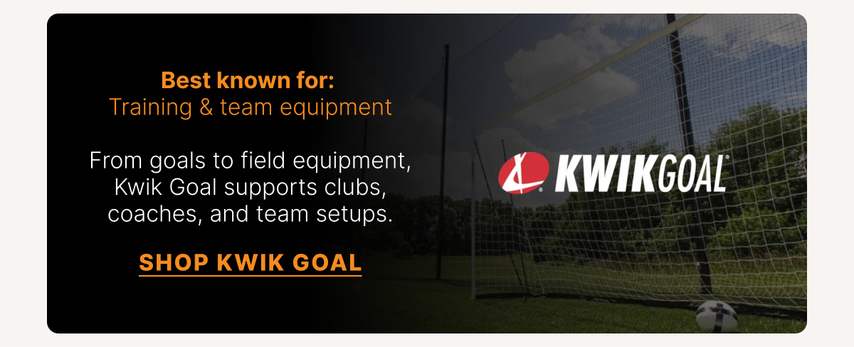 Kwik Goal Best known for: Training & team equipment. From goals to field equipment, Kwik Goal supports clubs, coaches, and team setups. SHOP KWIK GOAL