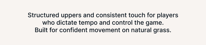 Structured uppers and consistent touch for players who dictate tempo and control the game. Built for confident movement on natural grass.
