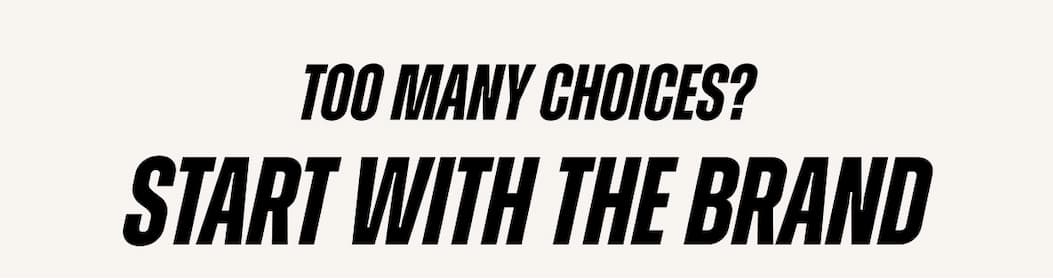 Too many choices? Start with the brand.