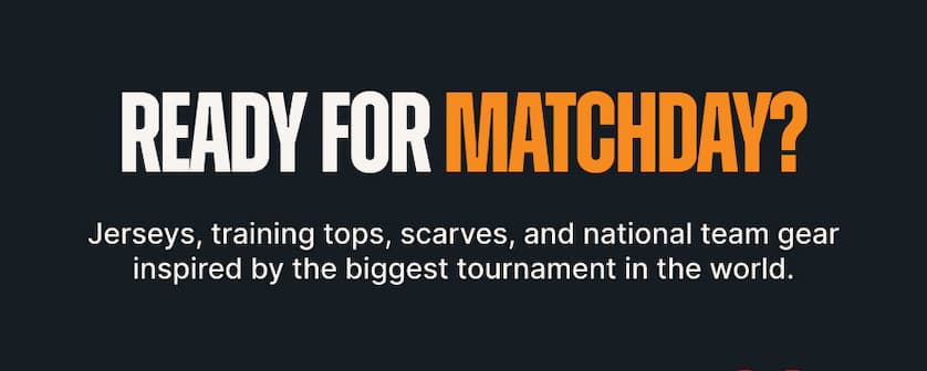 Ready for Matchday? Jerseys, training tops, scarves, and national team gear inspired by the biggest tournament in the world.