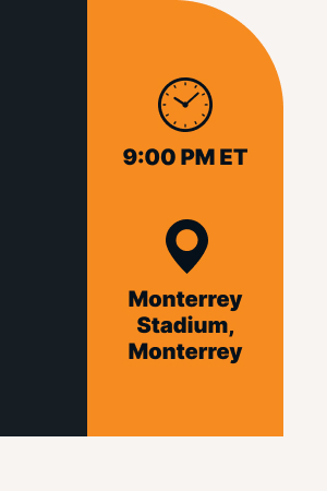 🕒 9:00 PM ET 📍 Monterrey Stadium, Monterrey