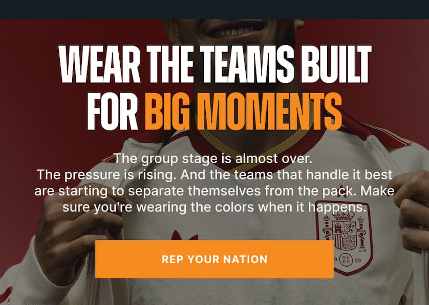 Wear the Teams Built for Big Moments. The group stage is almost over. The pressure is rising. And the teams that handle it best are starting to separate themselves from the pack. Make sure you're wearing the colors when it happens.