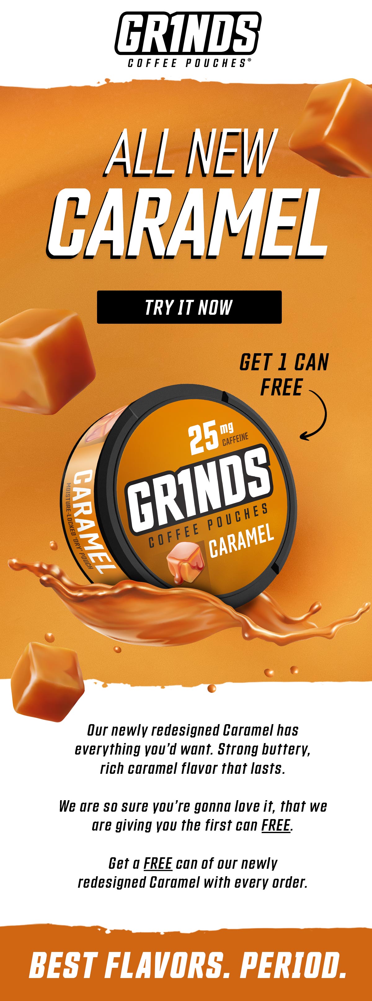 Try our ALL NEW CARAMEL for FREEEEE! Grinds Coffee Pouches