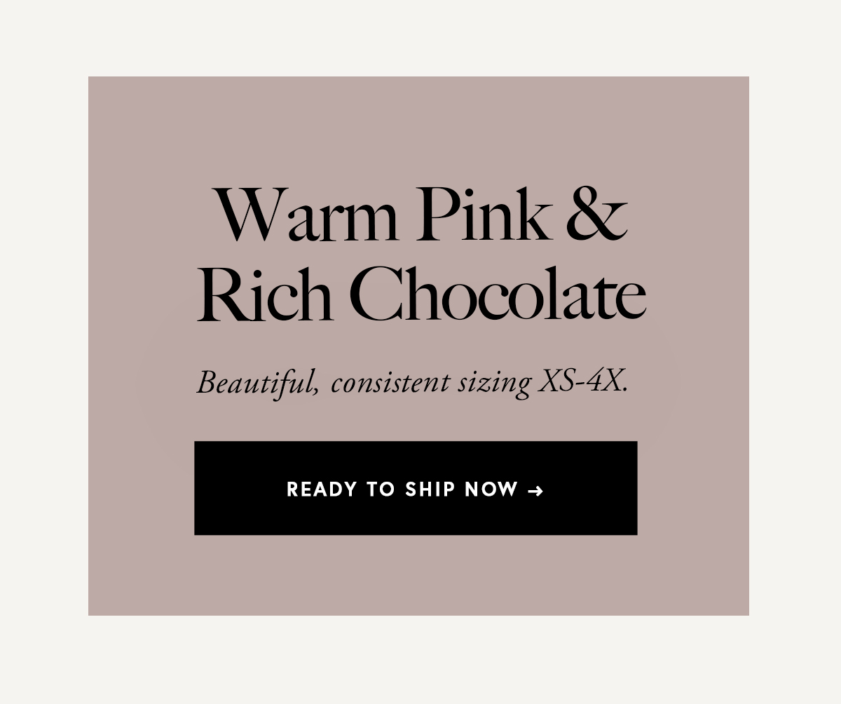 Warm Pink & Rich Chocolate  Beautiful, consistent sizing XS-4X.
