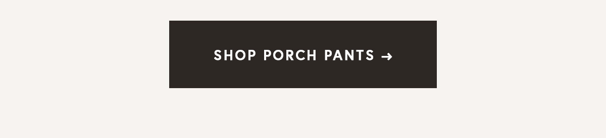 Shop Porch Pants