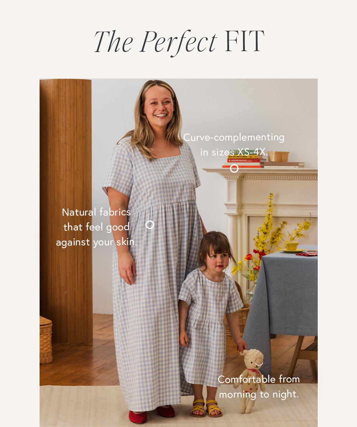 THE PERFECT FIT ✔️ Curve-complementing in sizes XS-4X. ✔️ Natural fabrics that feel good against your skin. ✔️ Comfortable from morning to night.