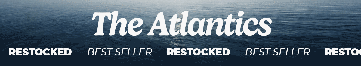 The Atlantics. Best Seller. Restocked. 