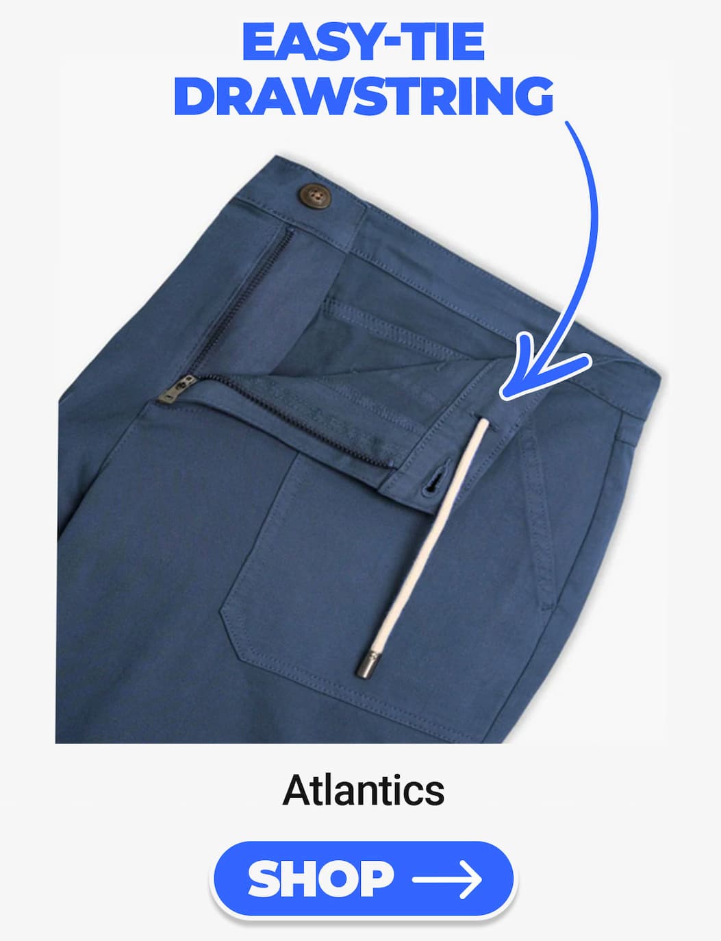 Easy tie drawstring. Atlantics. Shop button