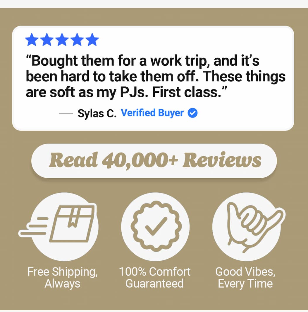 “Bought them for a work trip, and it’s been hard to take them off. These things are soft as my PJs. First class.” Read 40,000+ reviews. Free shipping, comfort guaranteed, good vibes every time. Mugsy