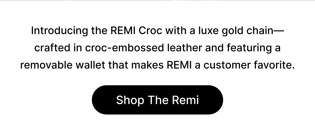 Introducing the REMI Croc with a luxe gold chain—crafted in croc-embossed leather and featuring a removable wallet that makes REMI a customer favorite. Shop The Remi