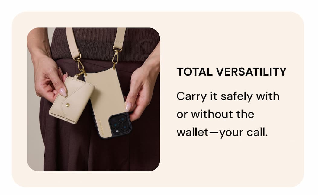 TOTAL VERSATILITY Carry it safely with or without the wallet—your call.