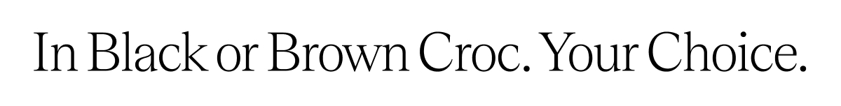In Black or Brown Croc. Your Choice.