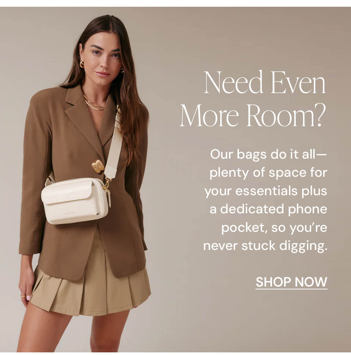 Need Even More Room? Our bags do it all—plenty of space for your essentials plus a dedicated phone pocket, so you're never stuck digging.