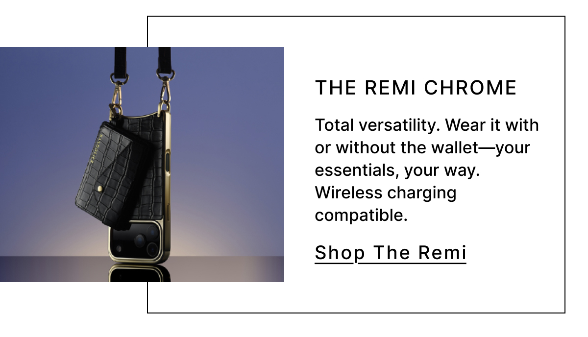 The Remi Chrome  Total versatility. Wear it with or without the wallet—your essentials, your way. Wireless charging compatible. Shop The Remi