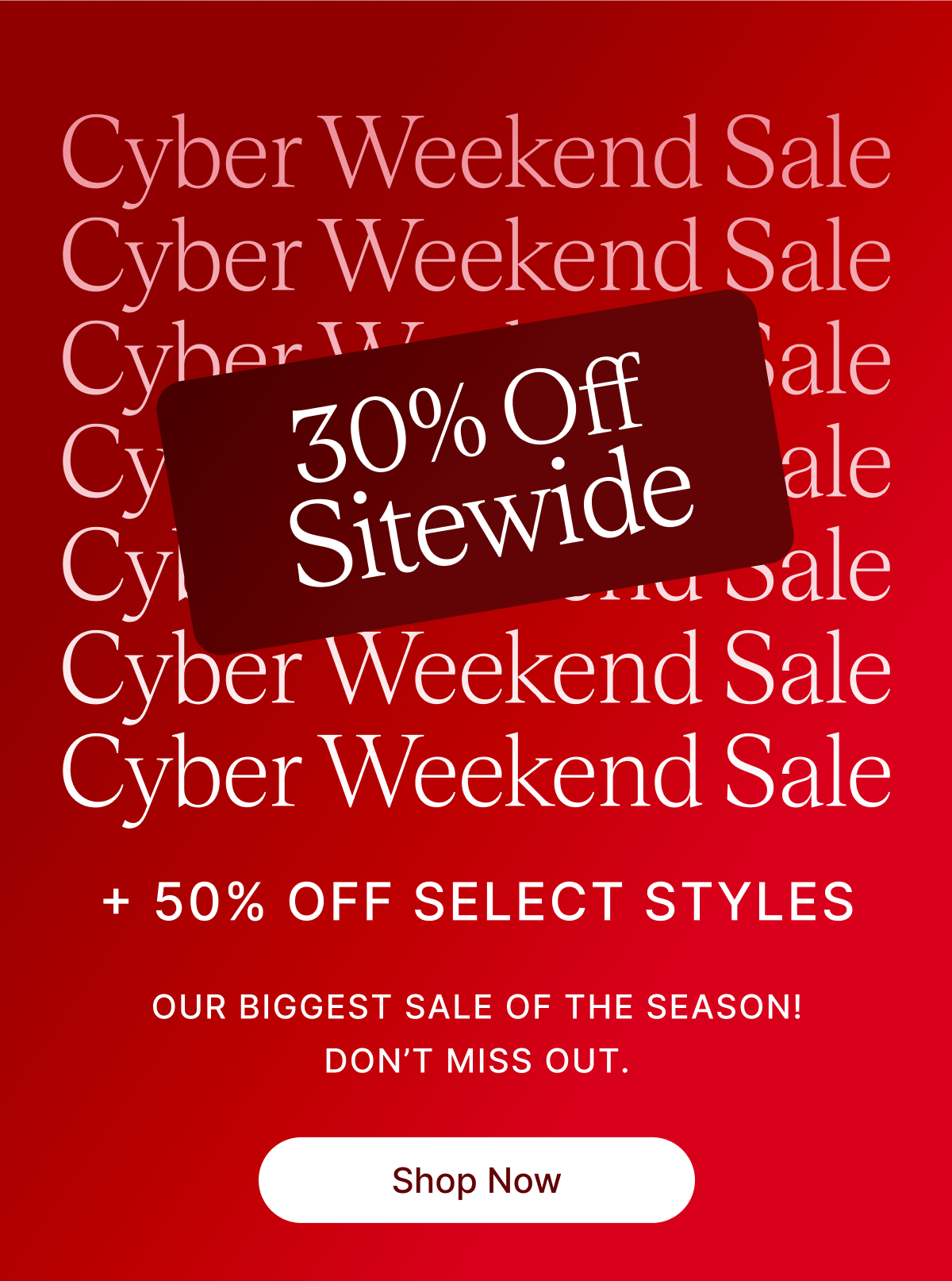 Cybyer Weekend Sale 30% Off Sitewide + 50% OFF SELECT STYLES OUR BIGGEST SALE OF THE SEASON DON'T MISS OUT. Shop Now