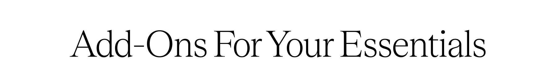 Add-Ons For Your Essentials