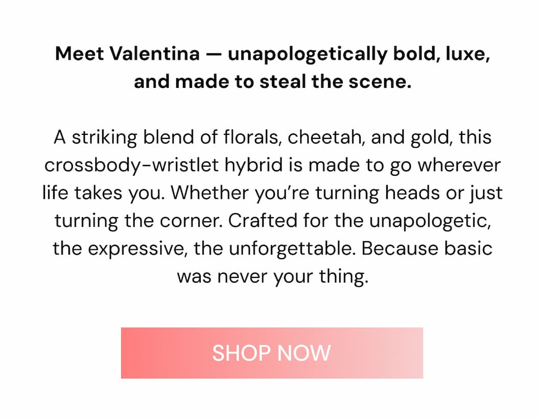 Meet Valentina — unapologetically bold, luxe, and made to steal the scene.  A striking collision of florals, cheetah, and gold, this crossbody-wristlet hybrid is made to go wherever life takes you. Whether you're turning heads or just turning the corner. Crafted for the unapologetic, the expressive, the unforgettable. Because basic was never your thing. SHOP NOW
