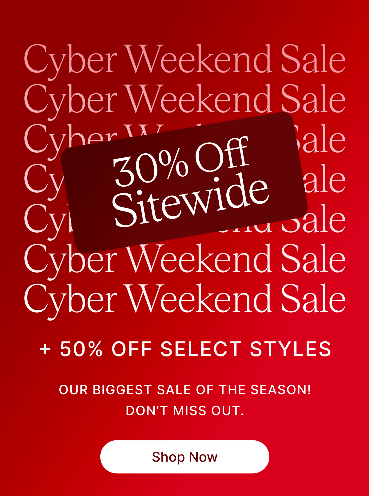 Cybyer Weekend Sale 30% Off Sitewide + 50% OFF SELECT STYLES OUR BIGGEST SALE OF THE SEASON DON'T MISS OUT. Shop Now