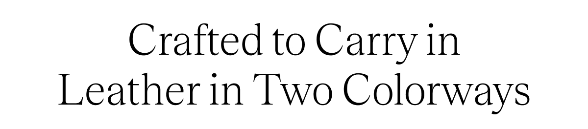 Crafted to Carry in Leather in Two Colorways