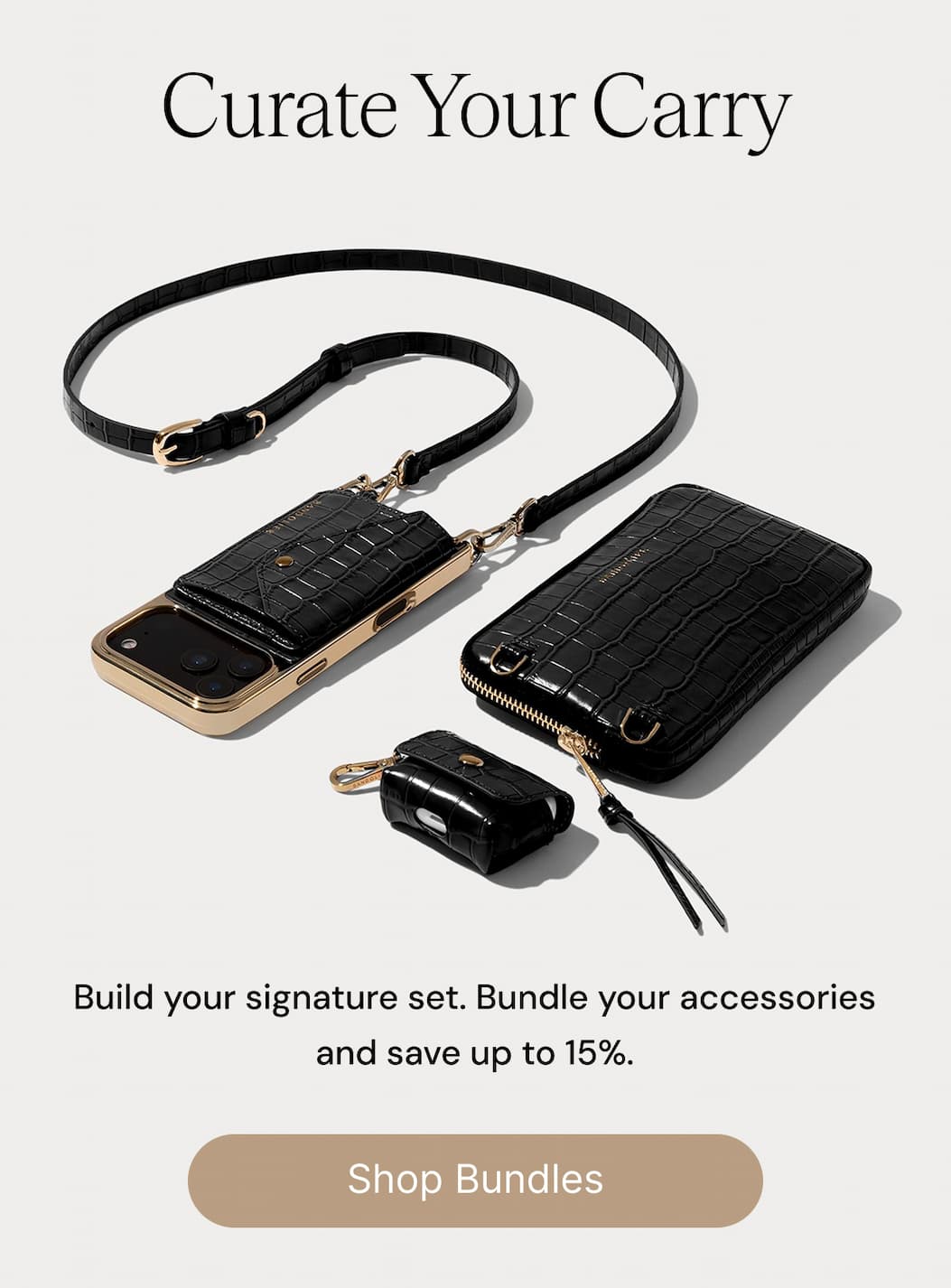 Curate Your Carry Build your signature set. Bundle your accessories and save up to 15% . Shop Bundles