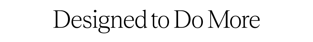 Designed to Do More