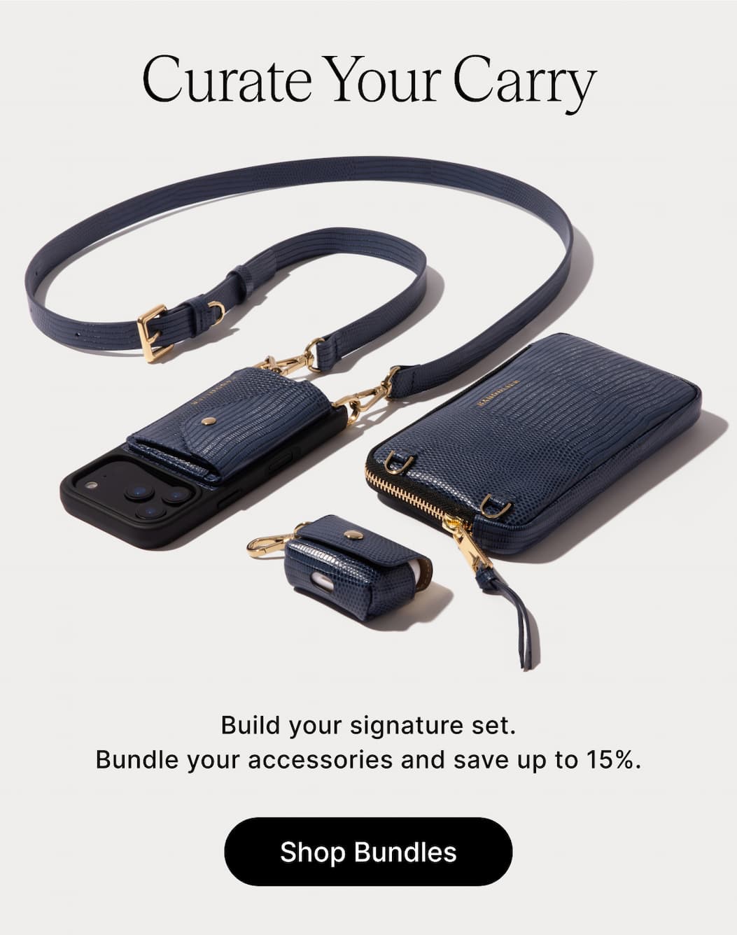 Curate Your Carry Build your signature set. Bundle your accessories and save up to 15%. Shop Bundles