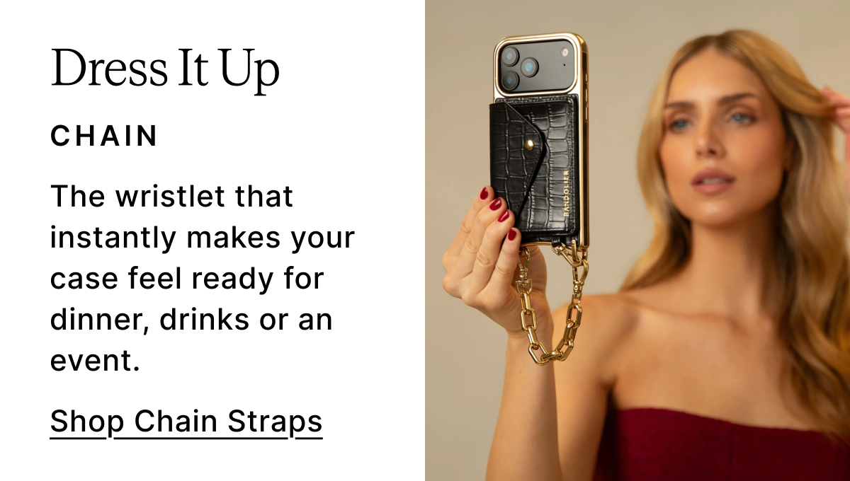 Dress It Up CHAIN The wristlet that instantly makes your case feel ready for dinner, drinks or an event. Shop Chain Straps