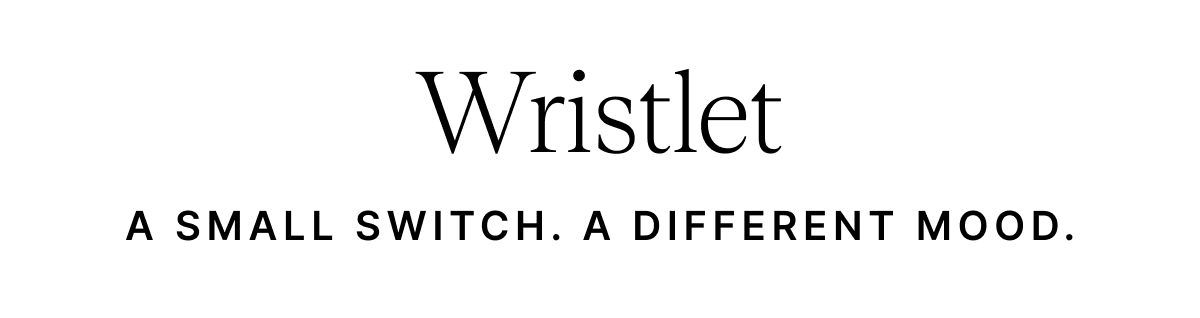 Wristlet A SMALL SWITCH. A DIFFERENT MOOD.