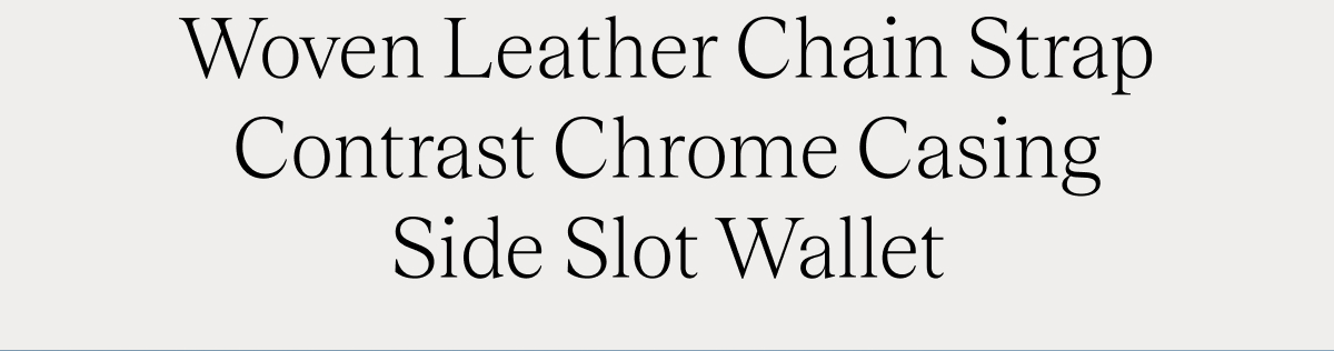 Woven Leather Chain Strap Contrast Chrome Casing Side Slot Wallet