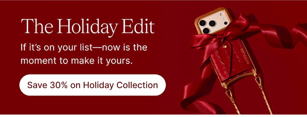 The Holiday Edit If it's on your list-now is the moment to make it yours. Save 30% on Holiday Collection