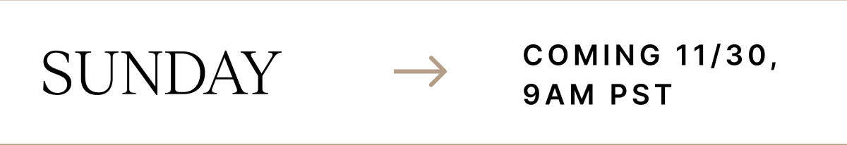 SUNDAY COMING 11/3, 9AM PST