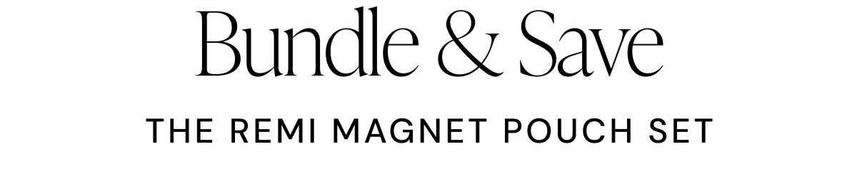 Bundle & Save THE REMI MAGNET POUCH SET
