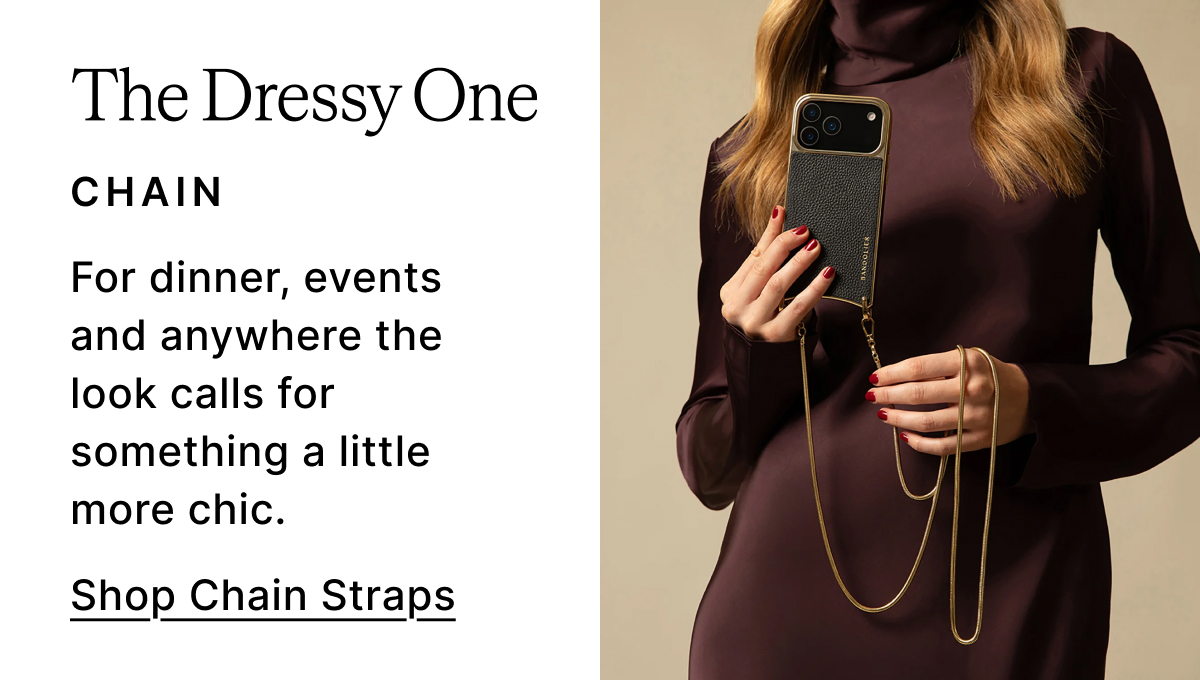 The Dressy One CHAIN For dinner, events and anywhere the look calls for something a little more chic. Shop Chain Straps
