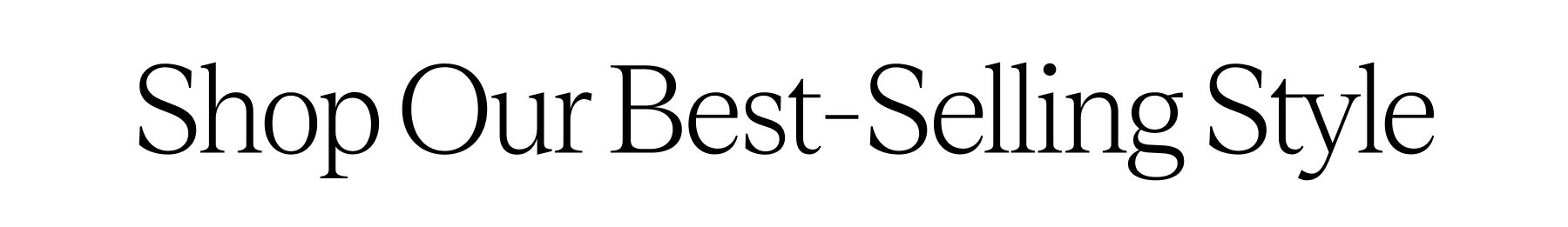 Shop Our BEST-Selling Style