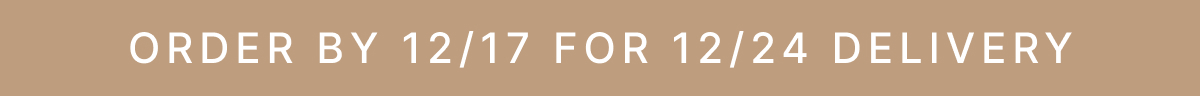 ORDER BY 12/17 FOR 12/24 DELIVERY