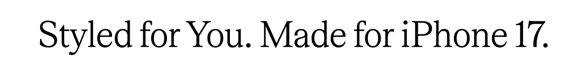 Styled For You. Made for iPhone 17.