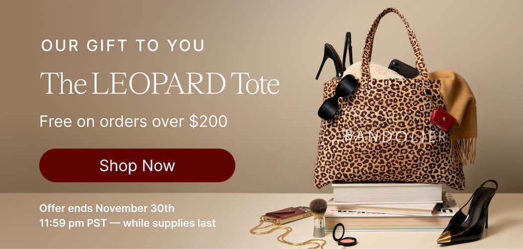 OUR GIFT TO YOU The LEOPARD Tote Free on orders over $200 Shop Now Offer ends November 30th 1:59pm PST - while supplies last