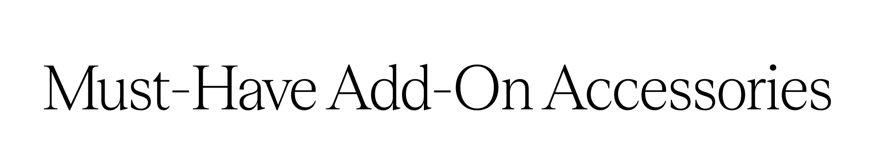 Must-Have Add-ON Accessories