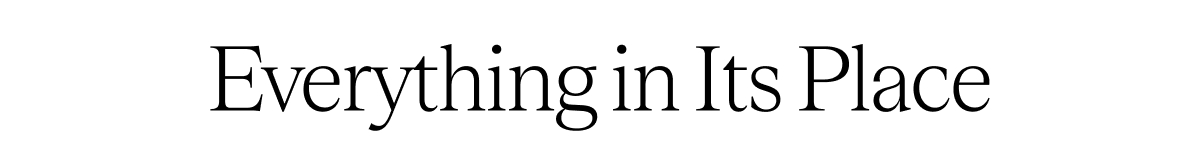 Everything in Its Place