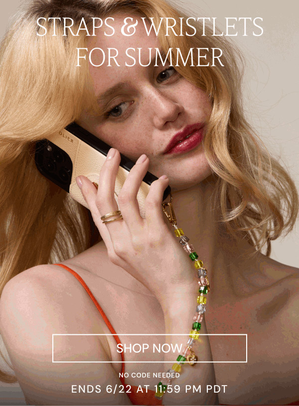 STRAPS & WRISTLETS SHOP NOW NO CODE NEEDED ENDS 6/22 AT 11:59 PM PDT