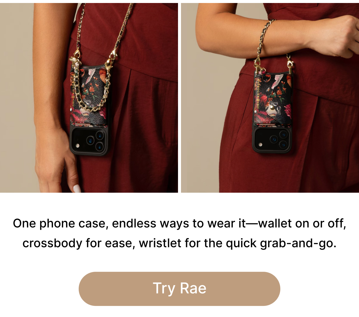 One phone case, endless ways to wear it—wallet on or off, crossbody for ease, wristlet for the quick grab-and-go. Try Rae