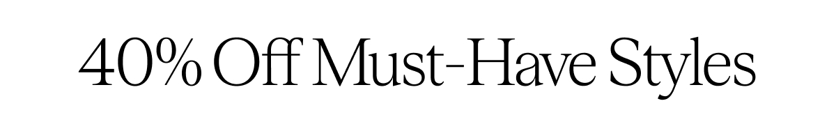 40% Off Must-Have Styles