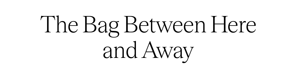 The Bag Between Here and Away