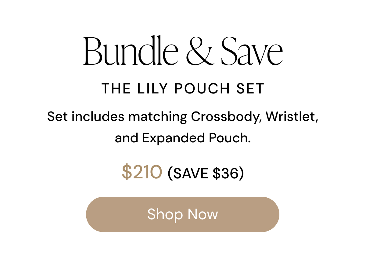 Bundle & Save The Lily Pouch Set  Set includes matching Crossbody, Wristlet, and Expanded Pouch.  $210 (Save $36) SHOP NOW