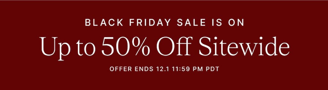 BLACK FRIDAY SALE IS ON Upto 50% Off Sitewide OFFER ENDS 12.1 11:59 PM PDT