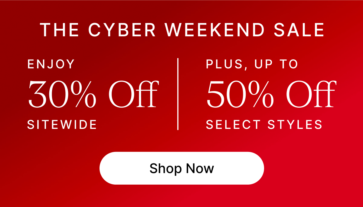 BLACK FRIDAY SALE ENJOY 30% Off SITEWIDE PLUS, UP TO 5% Off SELECT STYLES Shop Now