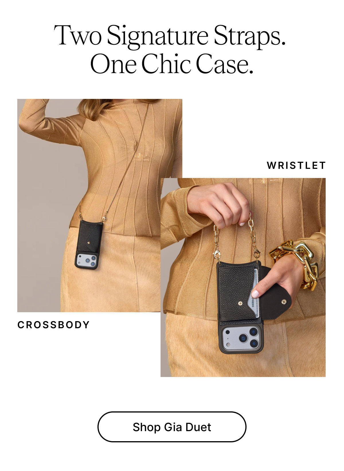 Two Signature Straps. One Chic Case. WRISTLET CROSSBODY Shop Gia Duet